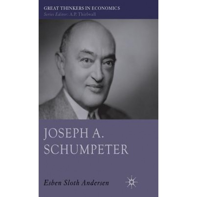 Joseph A. Schumpeter: A Theory of Social and Economic Evolution - Esben Sloth Andersen (Author)