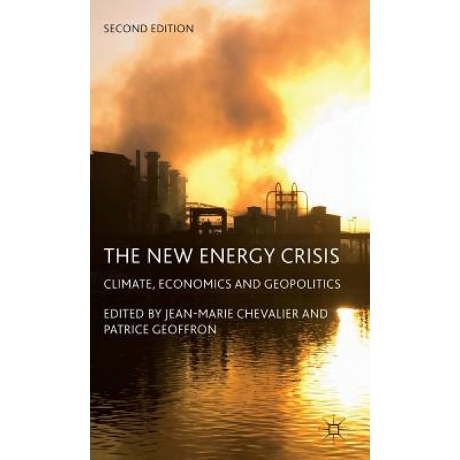 The New Energy Crisis: Climate, Economics and Geopolitics - Jean-Marie Chevalier (Editor)