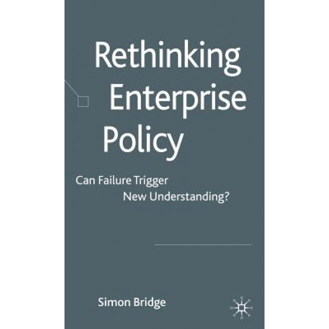 Rethinking Enterprise Policy: Can Failure Trigger New Understanding? - Simon Bridge (Author)