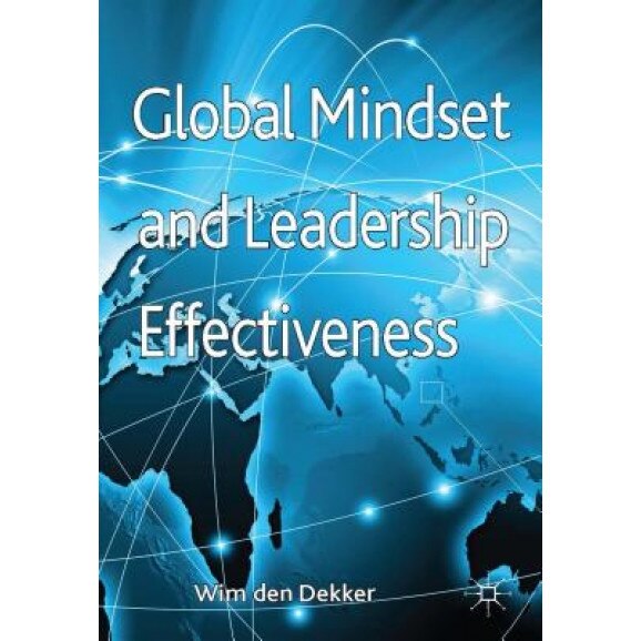 Global Mindset and Leadership Effectiveness - Wim Den Dekker (Author)