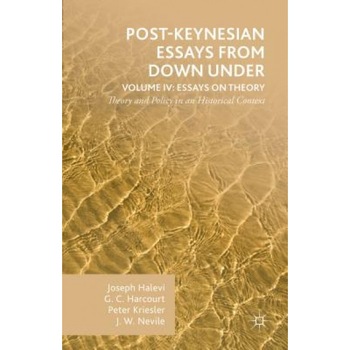 Post-Keynesian Essays from Down Under Volume IV: Essays on Theory: Theory and Policy in an Historical Context, Joseph Halevi (Author) Post-Keynesian Essays from Down Under Volume IV: Essays on Theory: Theory and Policy in an Historical Context, Joseph Halevi (Author)