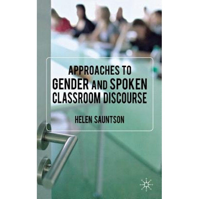 Approaches to Gender and Spoken Classroom Discourse, Helen Sauntson (Author)