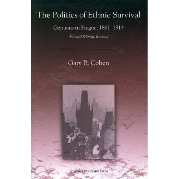 The Politics of Ethnic Survival: Germans in Prague, 1861-1914, Gary B. Cohen (Author)