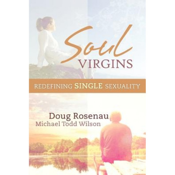 Soul Virgins: Redefining Single Sexuality, Doug Rosenau (Author)