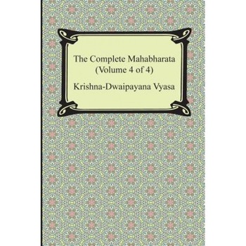 The Complete Mahabharata (Volume 4 of 4, Books 13 to 18), Krishna-Dwaipayana Vyasa (Author) The Complete Mahabharata (Volume 4 of 4, Books 13 to 18), Krishna-Dwaipayana Vyasa (Author)