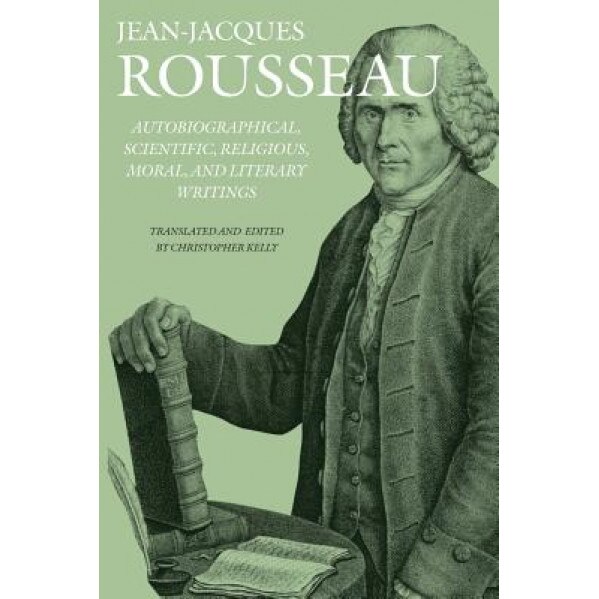 Autobiographical, Scientific, Religious, Moral, and Literary Writings, Jean Rousseau (Author)