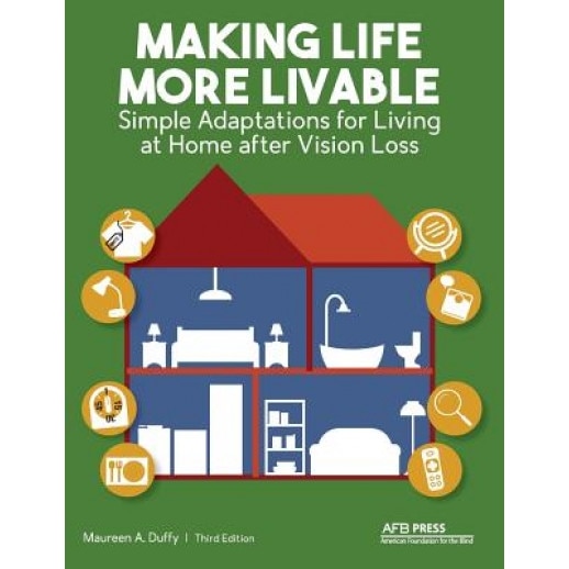 Making Life More Livable: Simple Adaptations for Living at Home After Vision Loss - Maureen A. Duffy (Author)