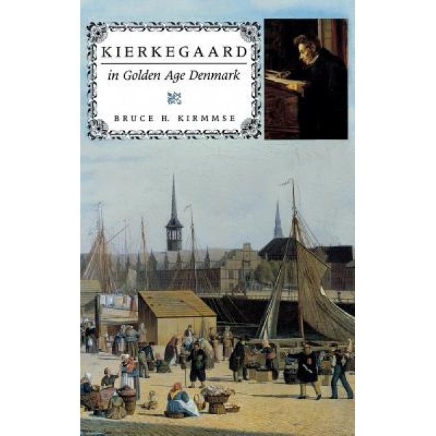 Kierkegaard in Golden Age Denmark, Bruce H. Kirmmse (Author)
