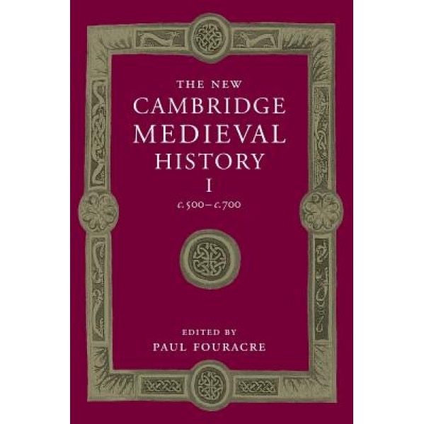 The New Cambridge Medieval History: Volume 1, C.500 C.700, Paul Fouracre (Editor)