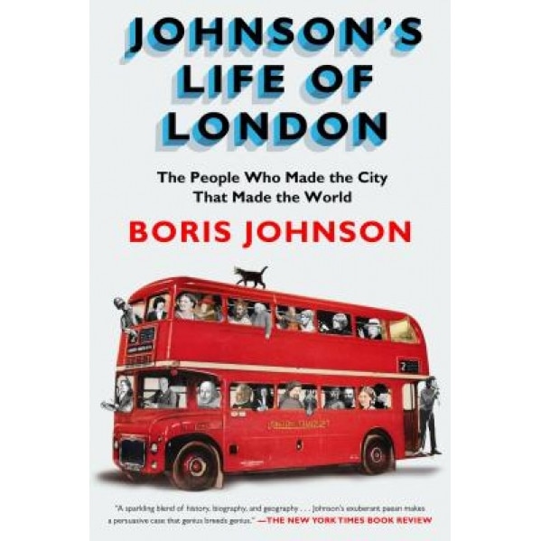 Johnson's Life of London: The People Who Made the City That Made the World, Boris Johnson (Author)