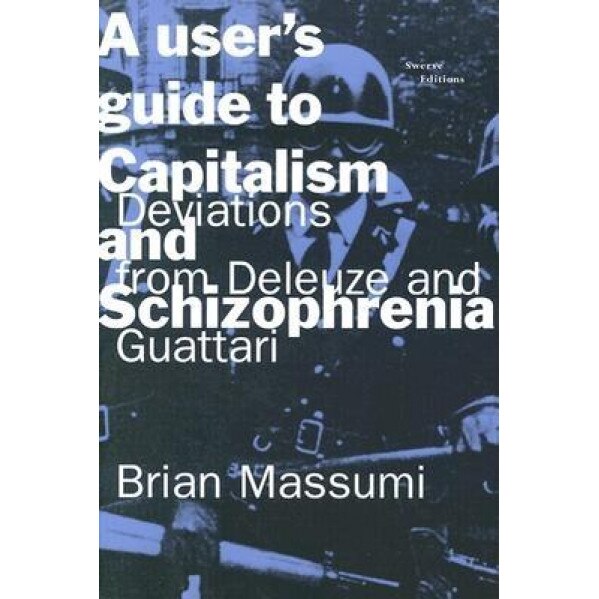 A User's Guide to Capitalism and Schizophrenia: Deviations from Deleuze and Guattari, Brian Massumi (Author)