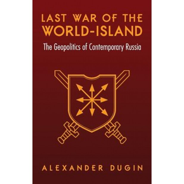 Last War of the World-Island: The Geopolitics of Contemporary Russia, Alexander Dugin (Author)