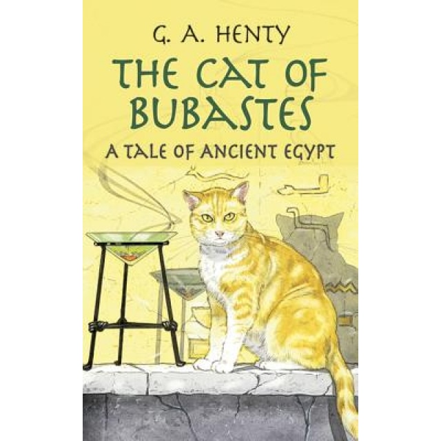 The Cat of Bubastes: A Tale of Ancient Egypt, G. A. Henty