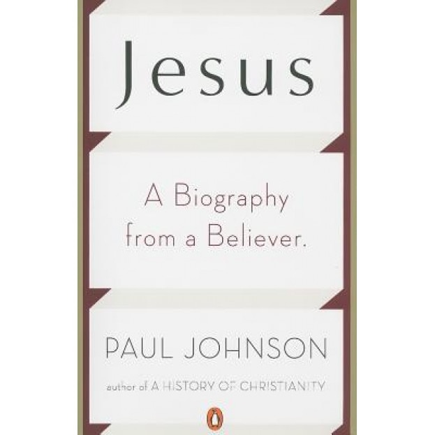 Jesus: A Biography from a Believer, Paul Johnson (Author)
