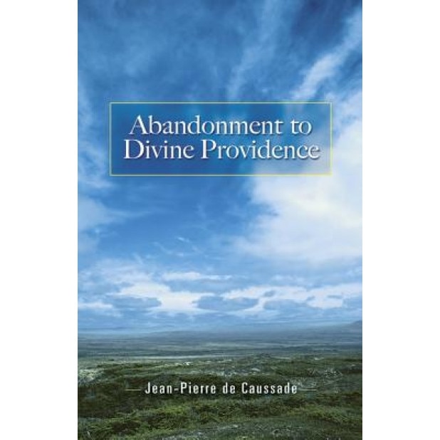 Abandonment to Divine Providence, Jean-Pierre De Caussade