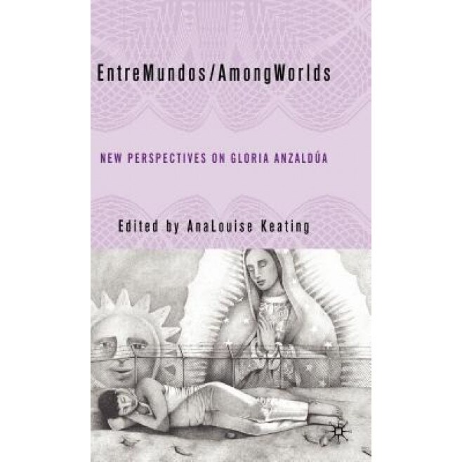 Entremundos/Amongworlds: New Perspectives on Gloria Anzaldua, AnaLouise Keating (Editor)