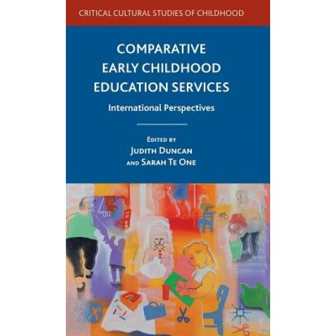 Comparative Early Childhood Education Services: International Perspectives, Judith Duncan (Editor)
