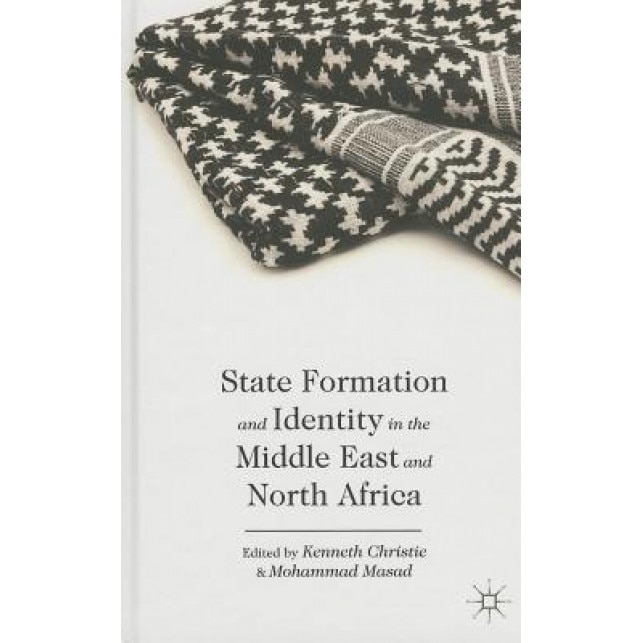 State Formation and Identity in the Middle East and North Africa, Kenneth, Dr Christie (Editor)