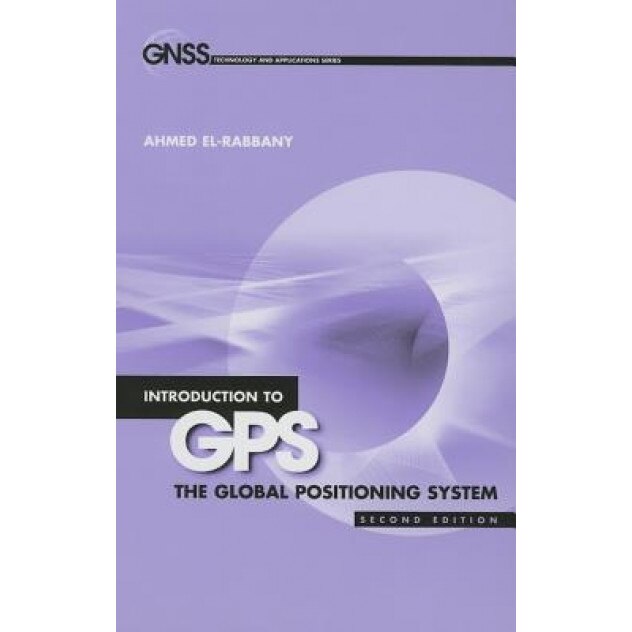 Introduction to GPS The Global Positioning System, Ahmed ElRabbany