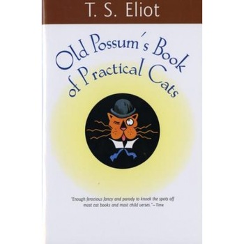Old Possum's Book of Practical Cats, T. S. Eliot (Author) Old Possum's Book of Practical Cats, T. S. Eliot (Author)
