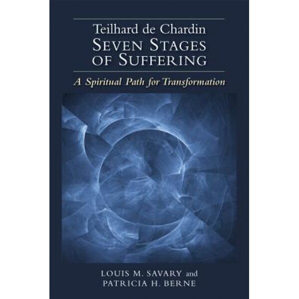 Teilhard de Chardin Seven Stages of Suffering: A Spiritual Path for Transformation, Louis M. Savary (Author)
