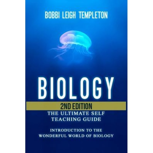 Biology: The Ultimate Self Teaching Guide - Introduction to the Wonderful World of Biology, Bobbi Leigh Templeton (Author)