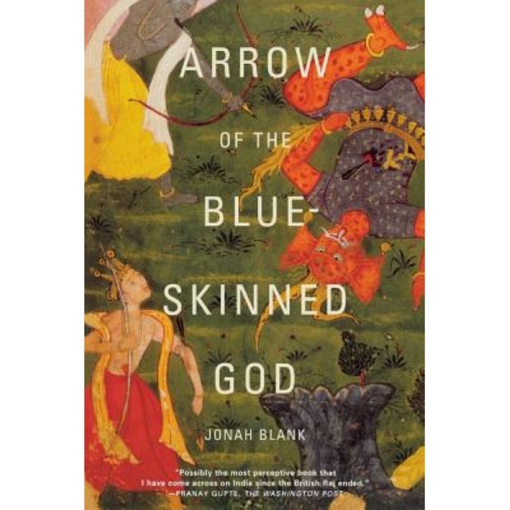 Arrow of the Blue-Skinned God: Retracing the Ramayana Through India, Jonah Blank