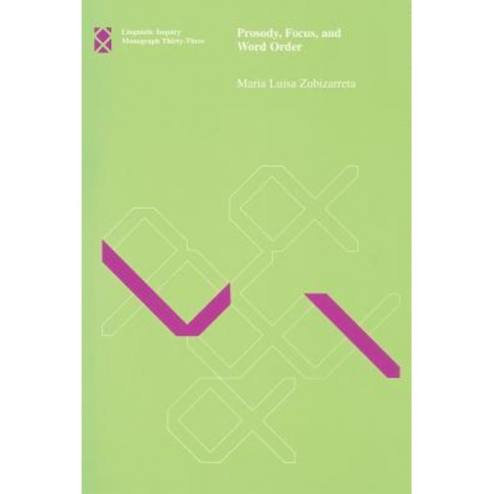 Prosody, Focus, and Word Order, Maria Luisa Zubizarreta (Author)
