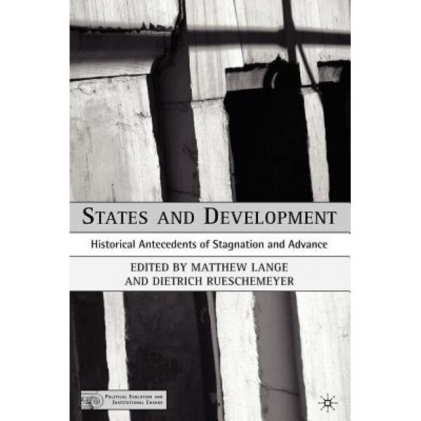 States and Development: Historical Antecedents of Stagnation and Advance, Matthew Lange (Editor)