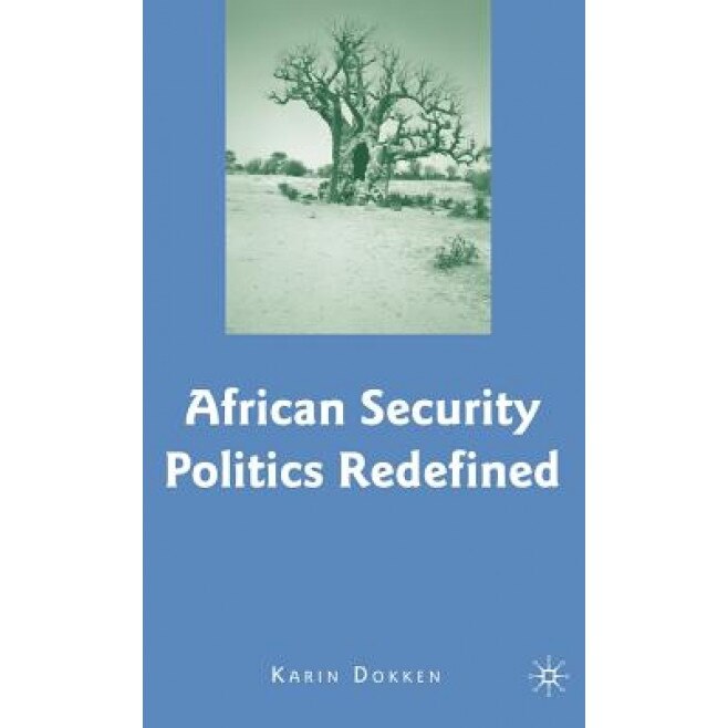 African Security Politics Redefined, Karin Dokken (Author)