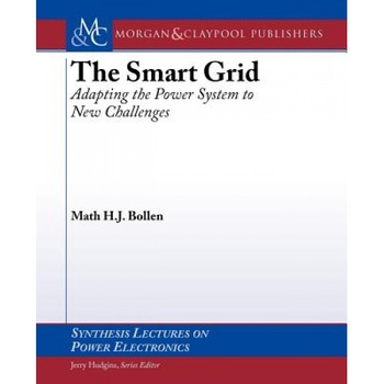 The Smart Grid: Adapting the Power System to New Challenges, Math H. J. Bollen (Author) The Smart Grid: Adapting the Power System to New Challenges, Math H. J. Bollen (Author)