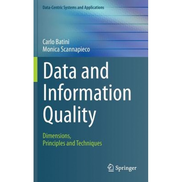 Data and Information Quality: Dimensions, Principles and Techniques, Carlo Batini (Author)