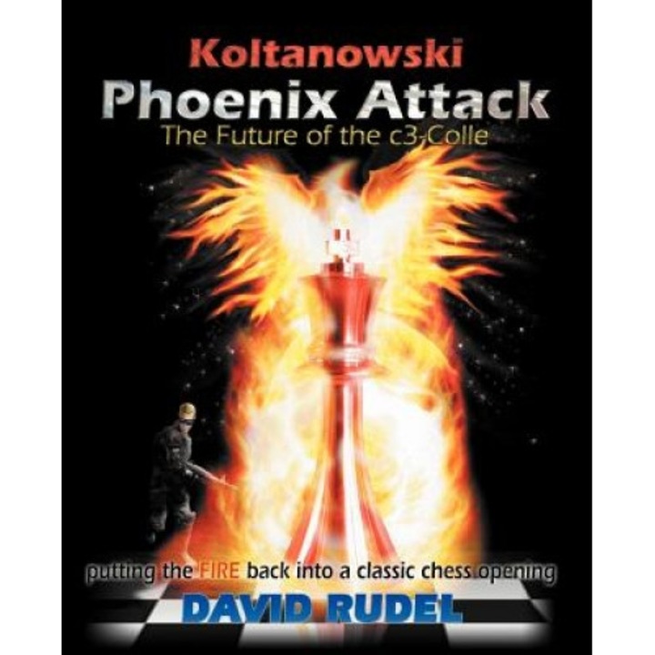 Koltanowski-Phoenix Attack-The Future of the C3-Colle: Putting the Fire Back Into a Classic Chess Opening, David I. Rudel (Author)