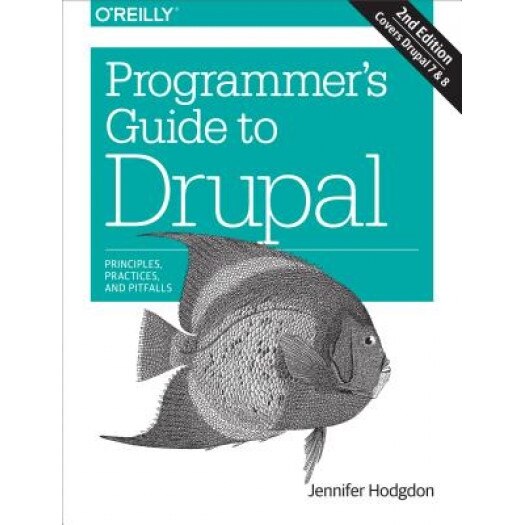 Programmer's Guide to Drupal: Principles, Practices, and Pitfalls - Jennifer Hodgdon (Author)