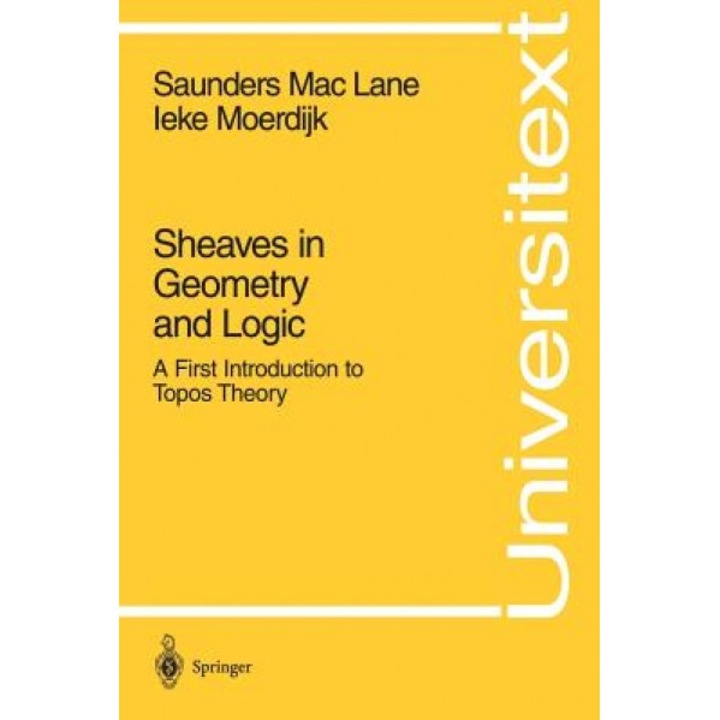 Sheaves in Geometry and Logic: A First Introduction to Topos Theory, Saunders MacLane (Author)
