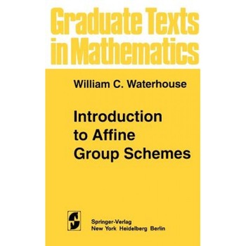 Introduction to Affine Group Schemes, William C. Waterhouse (Author) Introduction to Affine Group Schemes, William C. Waterhouse (Author)