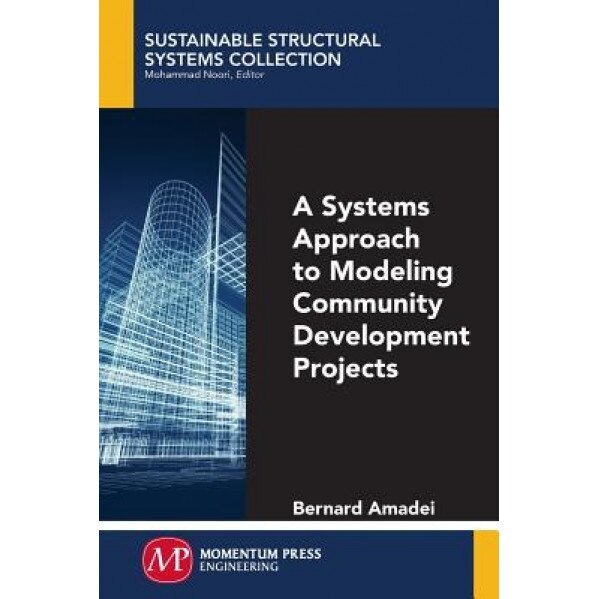 A Systems Approach to Modeling Community Development Projects, Bernard Amadei (Author)