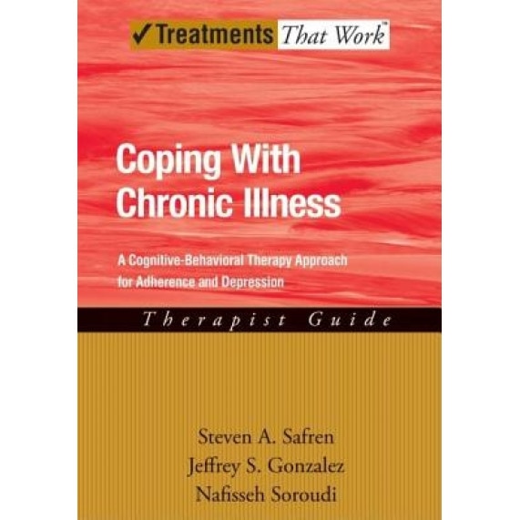 Coping with Chronic Illness: A Cognitive-Behavioral Therapy Approach for Adherence and Depression: Therapist Guide, Steven Safren (Author)