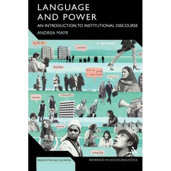 Language and Power: An Introduction to Institutional Discourse, Andrea Mayr (Author)