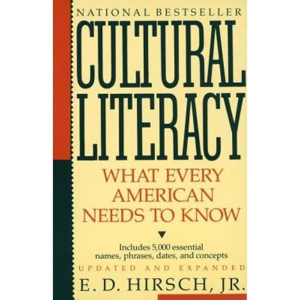 Cultural Literacy: What Every American Needs to Know, E. D., Jr. Hirsch