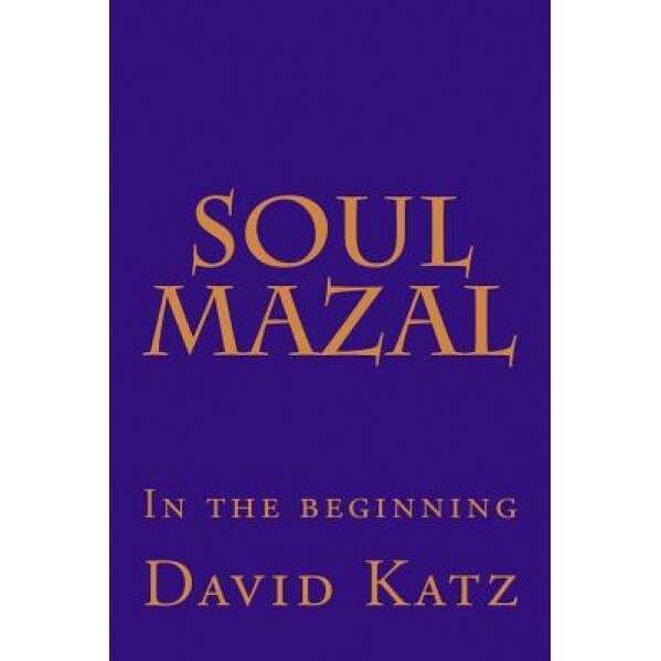 Soul Mazal: In the Beginning, David Katz (Author)