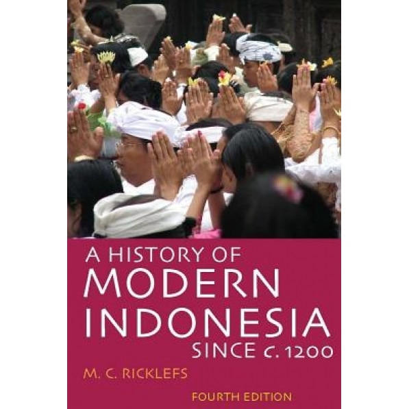 A History of Modern Indonesia Since c. 1200, M. C. Ricklefs (Author)