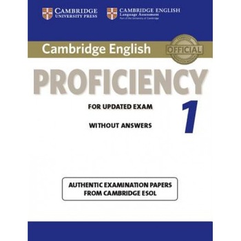 Cambridge English Proficiency 1 for Updated Exam Student's Book Without Answers: Authentic Examination Papers from Cambridge ESOL, Cambridge ESOL (Author) Cambridge English Proficiency 1 for Updated Exam Student's Book Without Answers: Authentic Examination Papers from Cambridge ESOL, Cambridge ESOL (Author)