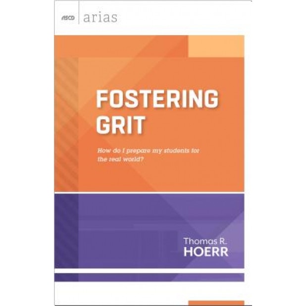 Fostering Grit: How Do I Prepare My Students for the Real World?, Thomas R. Hoerr (Author)