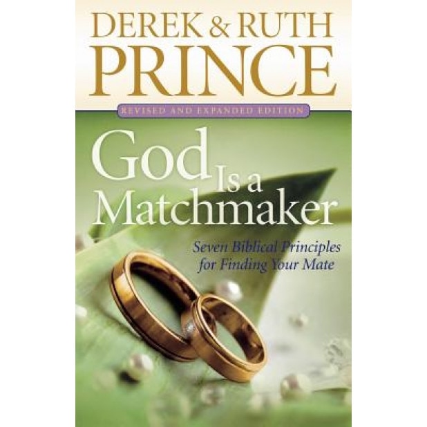 God Is a Matchmaker: Seven Biblical Principles for Finding Your Mate, Derek Prince (Author)