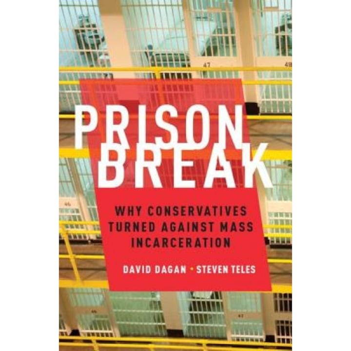 Prison Break: Why Conservatives Turned Against Mass Incarceration, Steven Teles (Author)