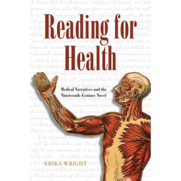 Reading for Health: Medical Narratives and the Nineteenth-Century Novel, Erika Wright (Author)