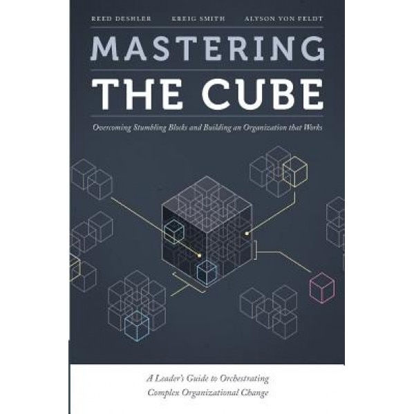 Mastering the Cube: Overcoming Stumbling Blocks and Building an Organization That Works - Reed Deshler (Author)