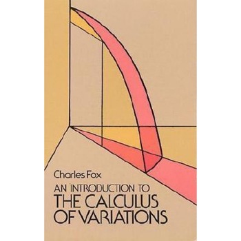 An Introduction to the Calculus of Variations, Charles Fox An Introduction to the Calculus of Variations, Charles Fox