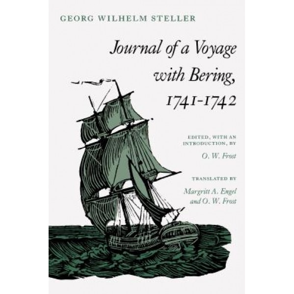 Journal of a Voyage with Bering, 1741-1742, Georg Wilhelm Steller (Author)